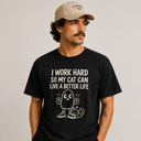 I Work Hard So My Cat Can Live a Better Life Tee